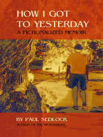How I Got to Yesterday: a Fictionalized Memoir