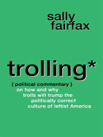 Trolling: Political Commentary on How & Why Trolls Will Trump the Politically Correct Culture of Leftist America