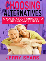 Choosing Alternatives: A Novel About Alternatives To Cure Chronic Illness