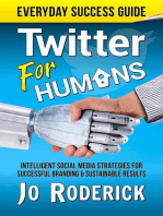 Twitter for Humans: Intelligent Social Media Strategies for Successful Branding, and Sustainable Results on Twitter.: Everyday Success Guides, #2