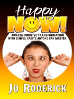 Happy Now!: Awaken Positive Transformation with Simple Habits Anyone Can Master.: Now Series, #1