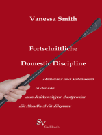 Fortschrittliche Domestic Discipline: Dominanz und Submission in der Ehe zum beiderseitigen Lustgewinn Ein Handbuch für Ehepaare