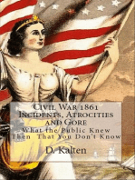 Civil War 1861 Incidents, Atrocities and Gore What the Public Knew Then That You Don't Know