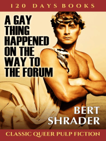 A Gay Thing Happened on the Way to the Forum by Bert Shrader - Ebook |  Scribd