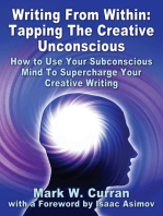 Writing From Within: Tapping The Creative Unconscious: How to Use Your Subconscious Mind To Supercharge Your Creative Writing