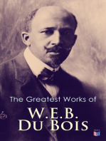 The Greatest Works of W.E.B. Du Bois: The Souls of Black Folk, The Suppression of the African Slave Trade, Darkwater, The Conservation of Races, The Economic Revolution in the South, Religion in the South, The Black North…