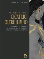 Cicatrici oltre il buio. Perdonare il passato e rendere la difficoltà uno spettacolo magnifico