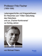 Professor Fritz Fischer (1908-1999): Lebensgeschichte und Kriegszielthesen Ein Resümee zum 110ten Geburtstag des Historikers und zur "Fischer-Kontroverse" vor fünfzig Jahren