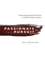 Passionate Pursuit: Passionately pursuing the God that is in passionate pursuit of you