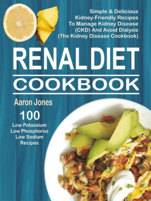Renal Diet Cookbook 100 Simple Delicious Kidney Friendly Recipes To Manage Kidney Disease Ckd And Avoid Dialysis The Kidney Disease Cookbook By - 