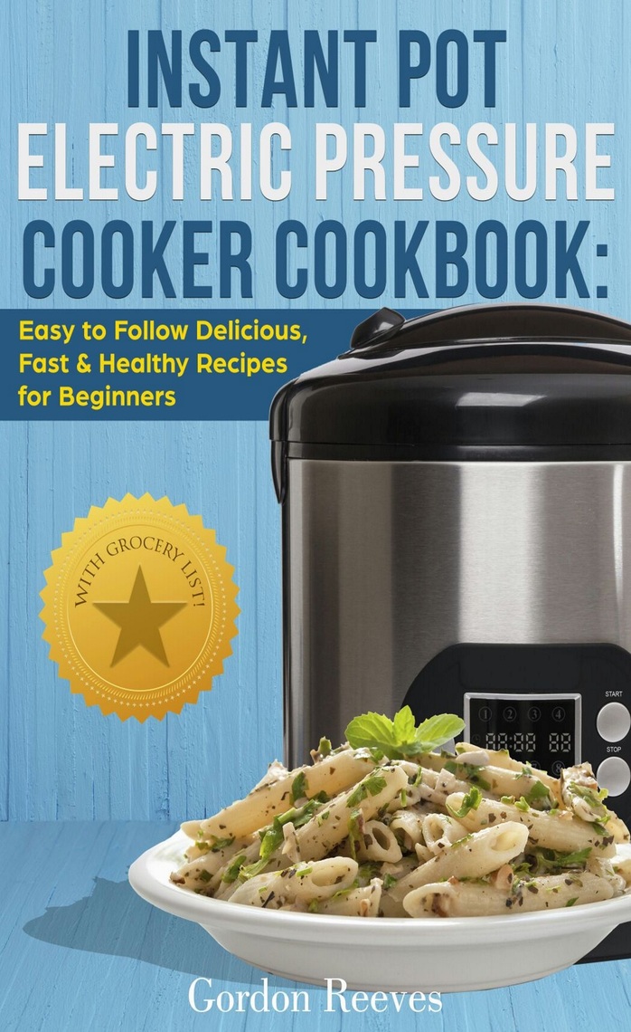 Instant Pot Electric Pressure Cooker Cookbook Easy to Follow Delicious