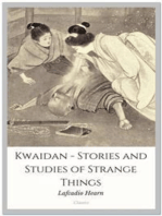 Kwaidan - Stories and Studies of Strange Things