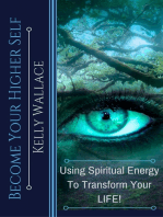 Become Your Higher Self: Using Spiritual Energy To Transform Your Life!