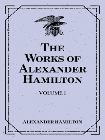 The Works of Alexander Hamilton: Volume 1