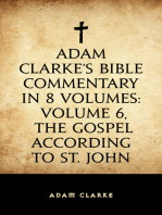 Adam Clarke's Bible Commentary in 8 Volumes: Volume 6, The Gospel According to St. John