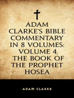 Adam Clarke's Bible Commentary in 8 Volumes: Volume 4, The Book of the Prophet Hosea