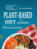 Plant Based Diet For Beginners: 100 Recipes And Complete Guide To Eating A Whole Food, Plant-Based Diet And Living Healthy