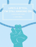 Life's a B*tch, I'm Still Hangin' On