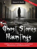 True Ghost Stories and Hauntings: Chilling Stories of Poltergeists, Unexplained Phenomenon, and Haunted Houses (Volume 1)