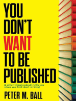You Don't Want to Be Published (And Other Things Nobody Tells You When You First Start Writing)