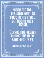 Micah Clarke: His Statement as made to his three grandchildren Joseph,: Gervas and Reuben During the Hard Winter of 1734