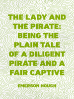 The Lady and the Pirate: Being the Plain Tale of a Diligent Pirate and a Fair Captive