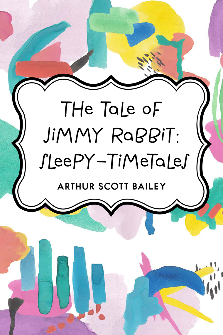 The Tale of Jimmy Rabbit: Sleepy-TimeTales by Arthur Scott Bailey ...
