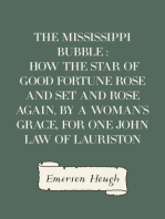 The Mississippi Bubble : How the Star of Good Fortune Rose and Set and Rose Again, by a Woman's Grace, for One John Law of Lauriston