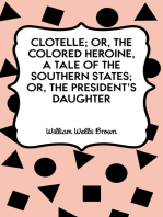 Clotelle; Or, The Colored Heroine, a tale of the Southern States; Or, The President's Daughter