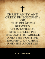 Christianity and Greek Philosophy : or, the relation between spontaneous and reflective thought in Greece and the positive teaching of Christ and His Apostles