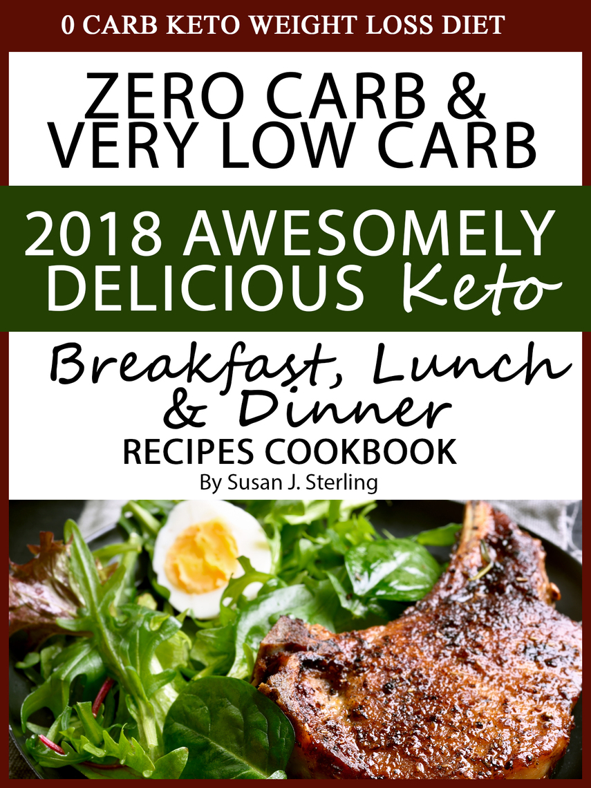 0 Carb Keto Weight Loss Diet Zero Carb Very Low Carb 2018 Awesomely Delicious Keto Breakfast Lunch And Dinner Recipes Cookbook By Susan J Sterling