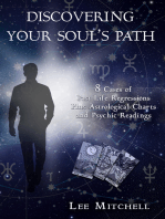 Discovering Your Soul's Path, 8 Cases of Past Life Regression Plus Astrological Charts and Psychic Readings