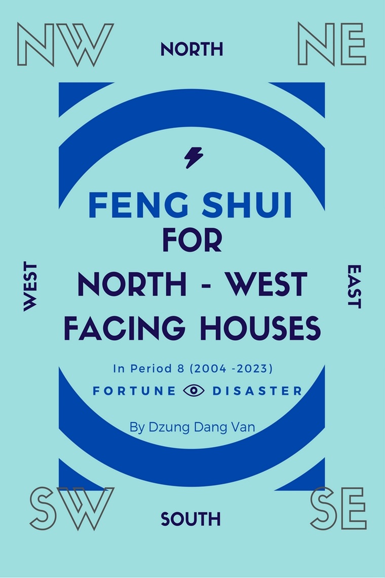 Feng Shui For North West Facing Houses - In Period 8 (2004 - 2023) by Dzung  Dang Van - Ebook | Scribd