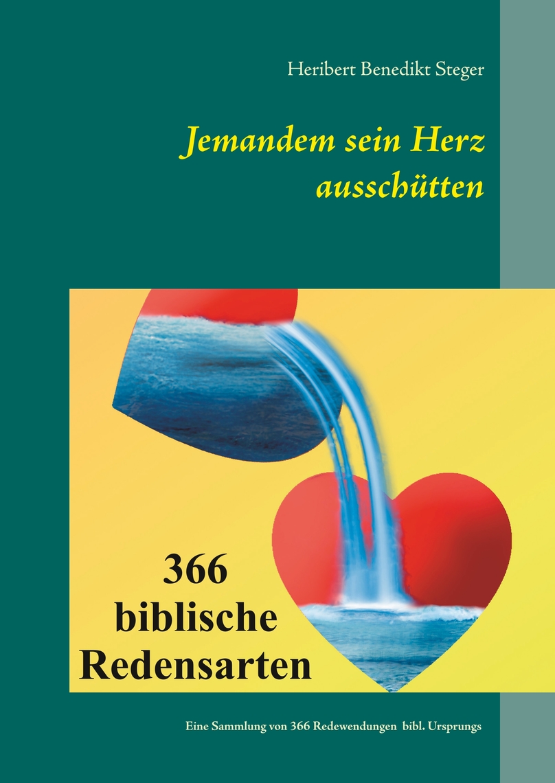 Jemandem sein Herz ausschütten von Heribert Steger Buch Online lesen