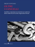 Oltre i Cancelli: aneddoti e situazioni raccontati da un testimone diretto della FIAT di Cassino degli ultimi 30 anni