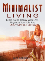 Minimalist Living: Learn To Be Happy With Less, Organize Your Life And Enjoy Simpler Living