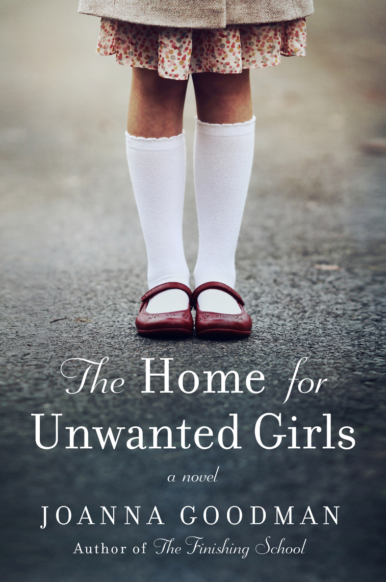 Read The Home For Unwanted Girls Online By Joanna Goodman Books