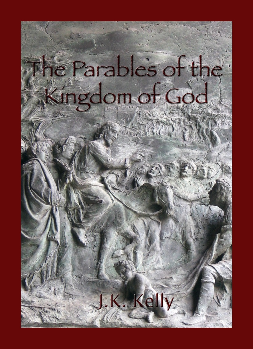 Read The Parables of The Kingdom of God Online by J K Kelly Books