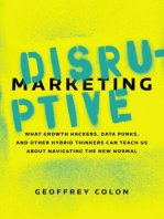 Disruptive Marketing: What Growth Hackers, Data Punks, and Other Hybrid Thinkers Can Teach Us About Navigating the New Normal