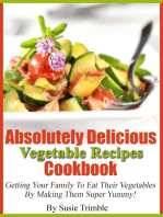 Absolutely Delicious Vegetable Recipes Cookbook Getting Your Family To Eat Their Vegetables By Making Them Super Yummy!