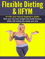 Flexible Dieting & IIFYM: If It Fits Your Macros Beginner's Guide: How You Can Lose Weight and Build Muscle, While Still Eating The Foods You Love: IIFYM Flexible Dieting, #1