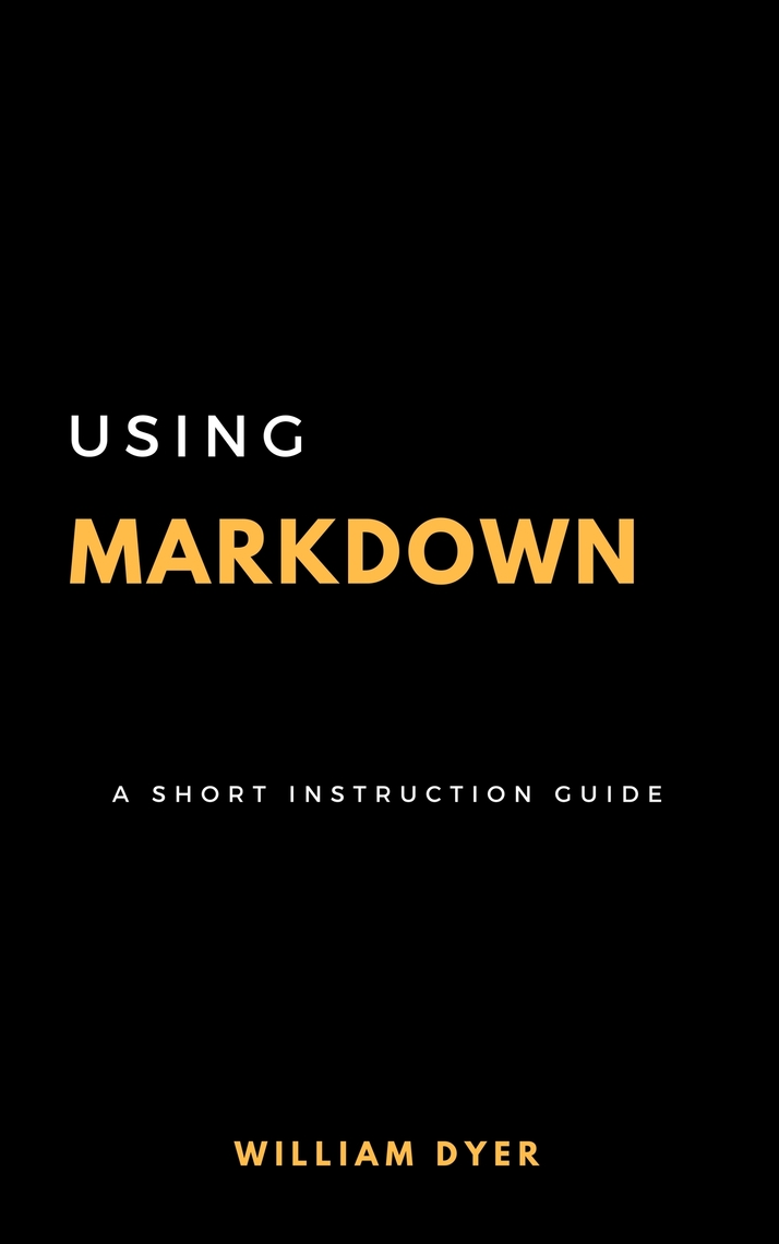 Using Markdown: A Short Instruction Guide by Bill Dyer (Ebook) - Read ...