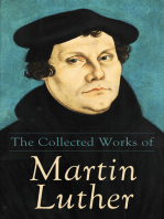 The Collected Works of Martin Luther: Theological Writings, Sermons & Hymns: The Ninety-five Theses, The Bondage of the Will, The Catechism
