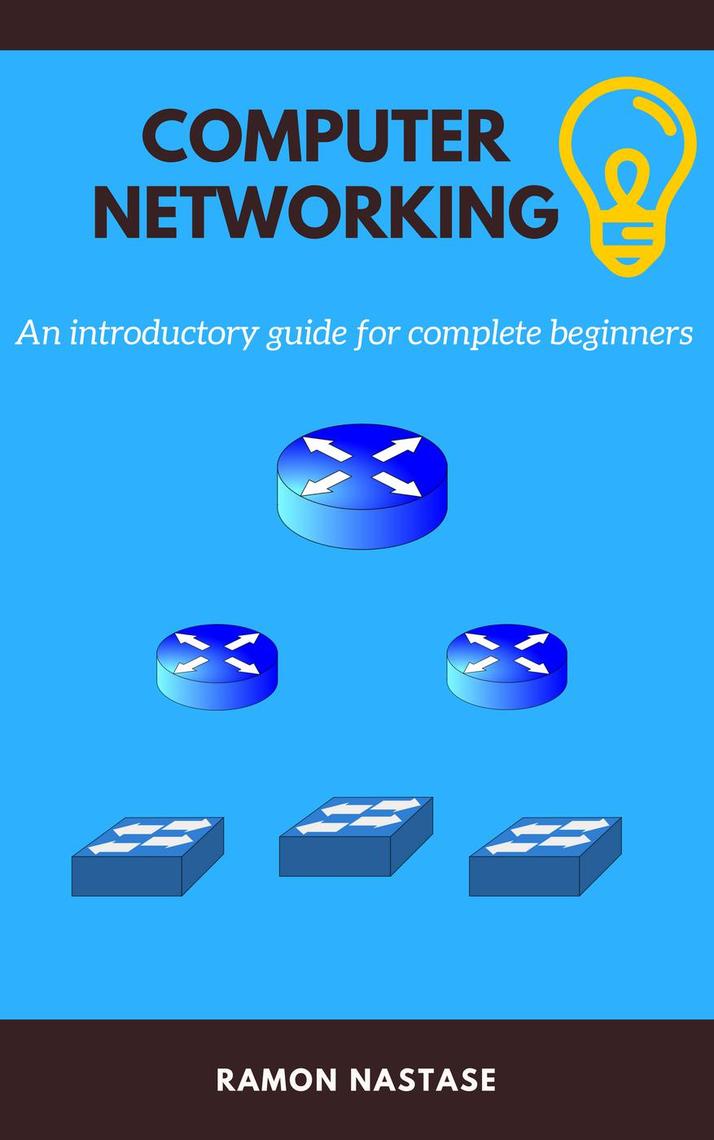 Computer Networking An introductory guide for complete beginners by