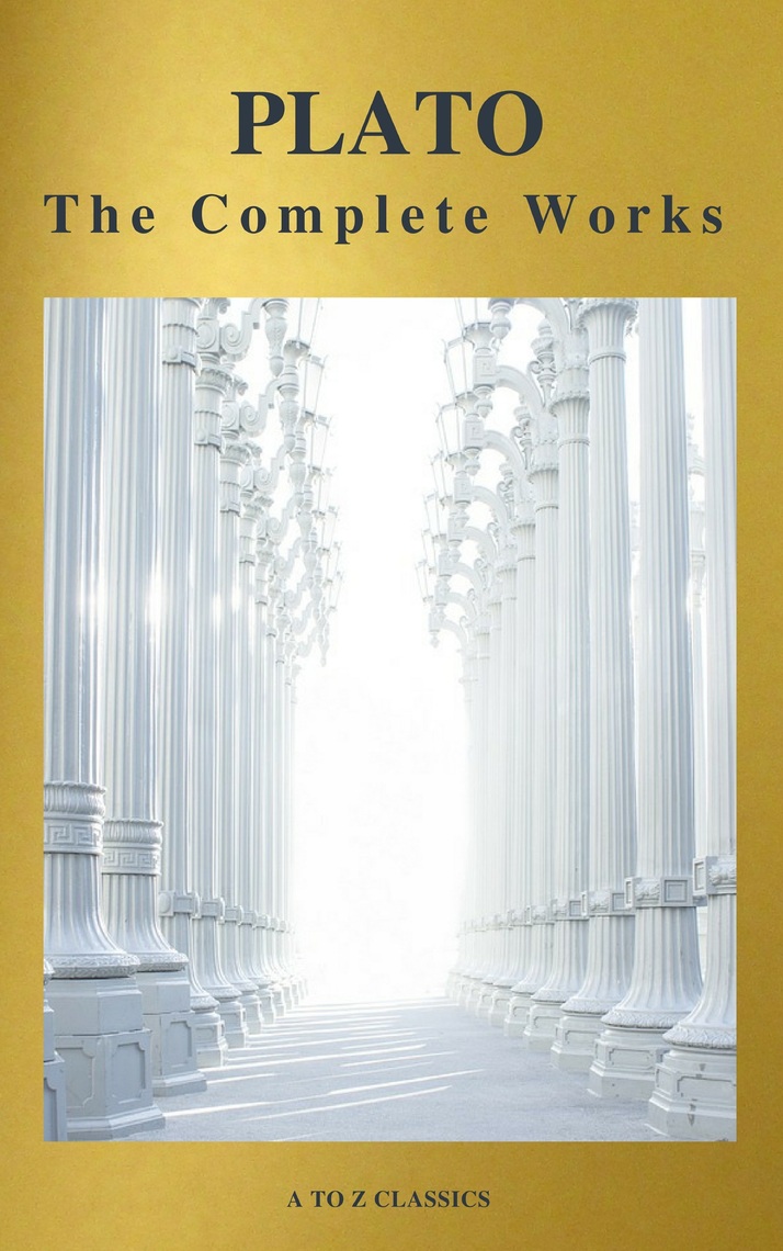 Plato: The Complete Works (31 Books) (A to Z Classics) by Plato, A to Z ...