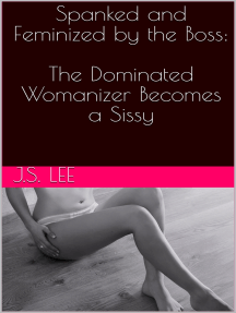 216px x 287px - Spanked and Feminized by the Boss: The Dominated Womanizer Becomes a Sissy  by J.S. Lee - Ebook | Scribd
