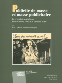 Publicité de masse et masse publicitaire: Le marché québecois des années 1920 aux années 1960