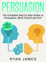 Persuasion: The Complete Step by Step Guide on Persuasion, Mind Control and NLP: Persuasion Series, #3