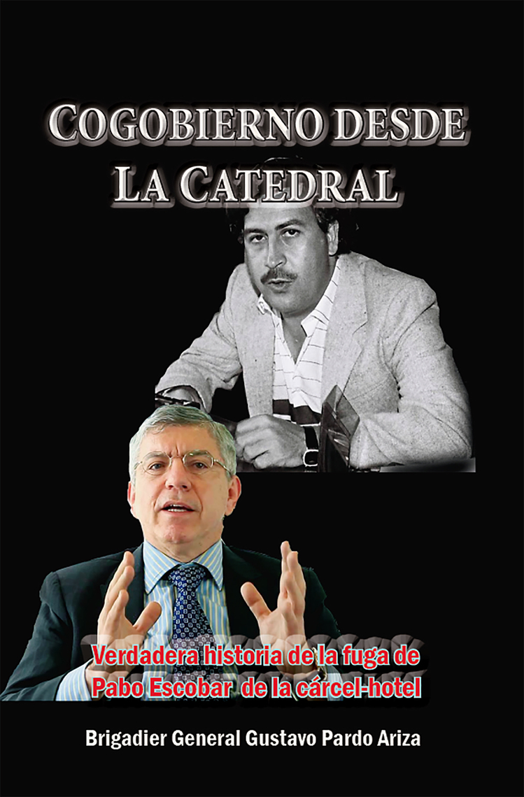 Lee Cogobierno desde La Catedral Verdadera historia de la fuga de Pablo  Escobar de la cárcel-hotel de Gustavo Pardo Ariza - Libro electrónico |  Scribd