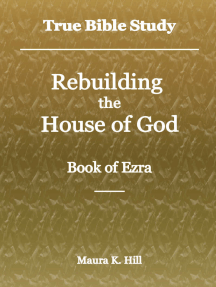 True Bible Study: Rebuilding The House Of God - Book Of Ezra By Maura K.  Hill - Ebook | Scribd